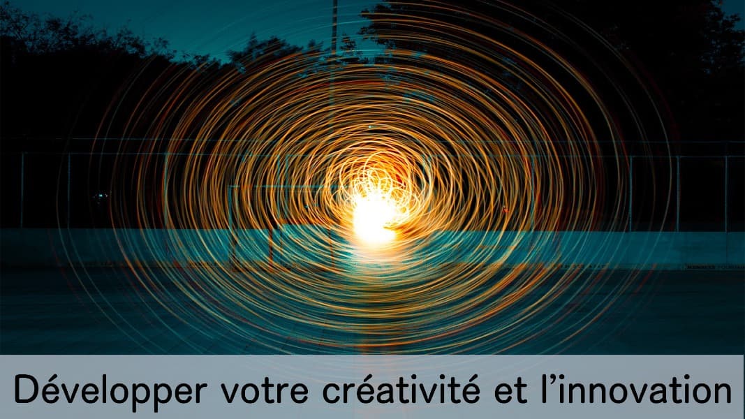 Développer votre créativité et l’innovation