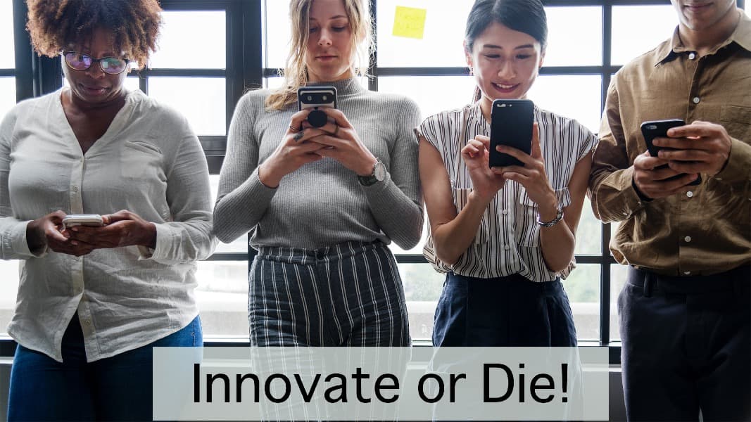 Innovate or die!